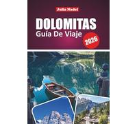 DOLOMITAS GUÍA DE VIAJE 2026: Descubre maravillas alpinas, joyas ocultas y emocionantes aventuras en la majestuosa región montañosa del norte de Italia