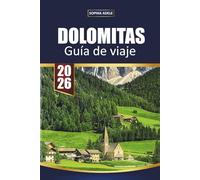 DOLOMITAS GUÍA DE VIAJE 2026: Descubriendo el espíritu de las montañas, un sendero escénico a la vez
