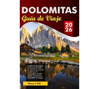 DOLOMITAS Guía de Viaje 2026: Explora las principales atracciones de Italia, las pintorescas rutas de senderismo, los encantadores pueblos alpinos y los destinos imperdibles de Europa