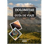 DOLOMITAS GUÍA DE VIAJE 2026: Explora picos emblemáticos, pueblos alpinos, pasos panorámicos, valles ocultos, aventuras al aire libre, gastronomía ... impresionantes con mapas fáciles de seguir
