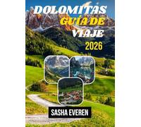Dolomitas Guía De Viaje 2026: Tu guía completa de Tre Cime, Marmolada, Alta Via 1, Cortina d’Ampezzo y Val Gardena: rutas de senderismo, tesoros ocultos, consejos de expertos y mapas completos.