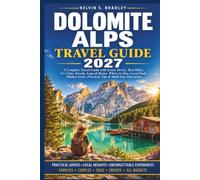 DOLOMITE ALPS TRAVEL GUIDE 2027: A Complete Travel Guide with Scenic Drives, Best Hikes, Tre Cime, Seceda, Lago di Braies, Where to Stay, Local Food, ... Gems, Practical Tips & Multi-Day Itineraries