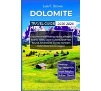 Dolomite Travel Guide 2025-2026: Discover Breathtaking Alpine Villages, Scenic Hikes, Local Cuisine, and Year Round Adventures across Northern Italy’s Most Iconic Region