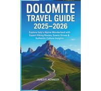 Dolomite Travel Guide 2025- 2026: Explore Italy’s Alpine Wonderland with Expert Hiking Routes Scenic Drives and Authentic Culture Insights