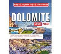Dolomite Travel Guide 2025 - 2026: From Brunico to Lienz: Unlock the Top Cross-Border Treks, Thermal Springs, and Culinary Delights Across the Dolomites' Eastern Frontiers