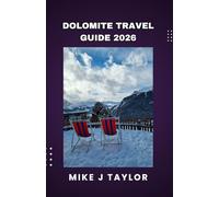 Dolomite Travel Guide 2026: A Guide to Hiking Legends, Gourmet Rifugios, Secret Vistas, and the Enduring Alpine Culture of Italy's Pale Mountains. (The Explorer’s Europe Made Easy)
