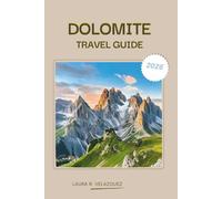 DOLOMITE TRAVEL GUIDE 2026: A Practical Handbook to the Northern Italian Alps Covering Scenic Drives, Mountain Passes, Walking Trails, Food Culture, Accommodation, Maps & Itineraries