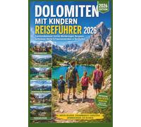 Dolomiten mit Kindern Reiseführer 2026: Familienabenteuer, leichte Wanderungen, Bergseen, Seilbahnen, Dörfer & Panoramastraßen in Norditalien