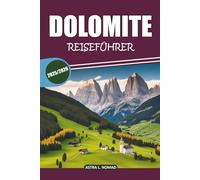 Dolomiten Reiseführer 2025-2026: Entdecken Sie malerische Wanderungen, authentische lokale Küche, aufregende Outdoor-Abenteuer und einzigartige alpine ... in den majestätischen Bergen Norditaliens