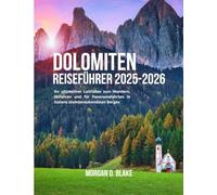DOLOMITEN REISEFÜHRER 2025-2026: Ihr ultimativer Leitfaden zum Wandern, Skifahren und für Panoramafahrten in Italiens atemberaubendsten Bergen