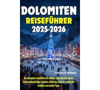 DOLOMITEN REISEFÜHRER 2025-2026: Ihr ultimativer Reiseführer zu Italiens majestätischen Alpen: Epische Wanderwege, Skipisten, kulturelle Schätze, olympische Einblicke und Insider-Tipps