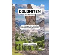 Dolomiten Reiseführer 2025: Eine einzigartige Mischung aus natürlicher Schönheit und Abenteuer