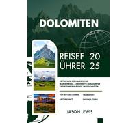 DOLOMITEN REISEFÜHRER 2025: Entdecken Sie malerische Wanderwege charmante Alpendörfer und atemberaubende Berggipfel (2025-2026 COMPREHENSIVE TRAVEL ... AND ADVENTURERS IN ENGLISH AND GERMAN)