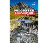 DOLOMITEN REISEFÜHRER 2025: Ihr ultimativer Leitfaden für Abenteuer, Kultur und versteckte Schätze
