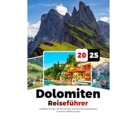 DOLOMITEN REISEFÜHRER 2025: Leitfaden für den ultimativen Ski- und Sommerurlaubsplaner In Italiens UNESCO-Alpen