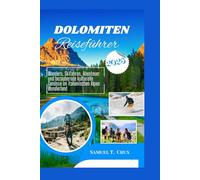 Dolomiten Reiseführer 2025: Wandern, Skifahren, Abenteuer und bezaubernde kulturelle Genüsse im italienischen Alpen Wunderland