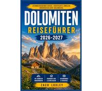 DOLOMITEN REISEFÜHRER 2026-2027: Alles, was Sie für die Planung der perfekten Reise benötigen - Wanderwege, Städte, Essen und Kultur im Herzen der Alpen