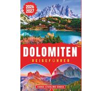 DOLOMITEN REISEFÜHRER 2026-2027: Alpine Wanderungen, Panoramastraßen, Dörfer und regionale Küche entdecken (Vollfarbige Reiseführer 2027)