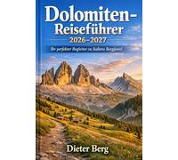 Dolomiten-Reiseführer 2026-2027: Dolomiten-Reiseführer 2026-2027 Ihr perfekter Begleiter zu Italiens Bergjuwel