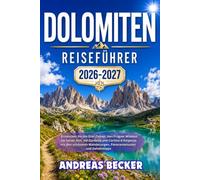 DOLOMITEN REISEFÜHRER 2026/2027: Entdecken Sie die Drei Zinnen, den Pragser Wildsee, die Seiser Alm, Val Gardena und Cortina d’Ampezzo mit den schönsten Wanderungen, Panoramarouten und Geheimtipps