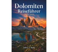 Dolomiten-Reiseführer 2026-2027: Ihre alpine Reiseroute für Norditalien: Wanderungen zu den Drei Zinnen, Klettersteigtouren, Hüttenübernachtungen, ... der Sellaronda und saisonale Planung nach Tal