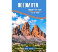 DOLOMITEN REISEFÜHRER 2026-2027: Klare Routen, Insiderwissen und intelligente Planung für Alpendörfer, malerische Landschaften und lokale Traditionen