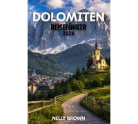 Dolomiten Reiseführer 2026: 25 malerische Routen, Insider-Tipps und praktische Routenvorschläge für ein unvergessliches Alpenabenteuer (inkl. Karte)