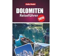 DOLOMITEN REISEFÜHRER 2026: Entdecken Sie alpine Wunder, versteckte Schätze und aufregende Abenteuer in Norditaliens majestätischer Bergregion