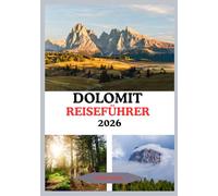 Dolomiten Reiseführer 2026: Entdecken Sie Italiens Alpenparadies mit Gipfeln, Dörfern und Abenteuern