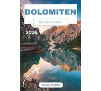 Dolomiten Reiseführer 2026: Erkunden Sie den UNESCO-Gipfel, Alta-Via-Wanderwege, charmante Berghütten und die lebendige alpine Kultur mit Zuversicht.