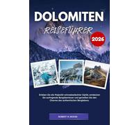 DOLOMITEN-REISEFÜHRER 2026: Erkunden Sie die majestätischen Gipfel, die gewundenen Täler und das reiche Erbe dieser legendären Bergkette.