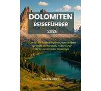 DOLOMITEN REISEFÜHRER 2026: Erkunden Sie Italiens Alpenwunderland mit Top-Trails, Winterspaß, malerischen Fahrten und Insider-Reisetipps