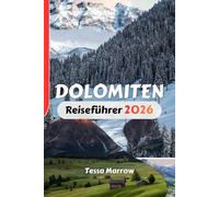 DOLOMITEN Reiseführer 2026: Wanderrouten, Panoramastraßen, Ausgangspunkte für Touren, saisonale Planung und praktische Reisetipps für die italienischen Alpenregionen