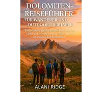 DOLOMITEN-REISEFÜHRER FÜR WANDERER UND OUTDOOR-LIEBHABER: Entdecken Sie epische Wanderwege, ikonische Gipfel und atemberaubende alpine Schönheit im italienischen Bergparadies