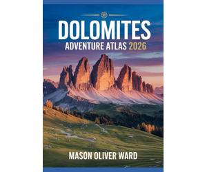 Dolomites Adventure Atlas 2026: Ultimate Hiking, Biking & Photogenic Trails Guide for Outdoor Enthusiasts