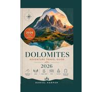 Dolomites Adventure Travel Guide: Mountain Routes, Lakes, Cable Cars, Food, Culture & Smart Trip Planning