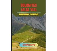 DOLOMITES (ALTA VIA) HIKING GUIDE: 16 (Journeys Through Nature, Culture, and Timeless Landscapes)