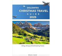DOLOMITES CHRISTMAS TRAVEL GUIDE 2025: Hiking, Skiing & Breathtaking Peaks