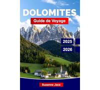 Dolomites Guide de Voyage 2025-2026: Explorez le paradis alpin du nord de l’Italie : sentiers de randonnée, routes panoramiques, villages cachés et activités toute l’année pour tous les voyageurs