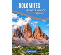 DOLOMITES GUIDE DE VOYAGE 2026-2027: Itinéraires clairs, connaissances locales et planification intelligente pour les villages alpins, les paysages pittoresques et les traditions locales