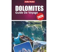DOLOMITES GUIDE DE VOYAGE 2026: Découvrez des merveilles alpines, des joyaux cachés et des aventures palpitantes dans la majestueuse région montagneuse du nord de l'Italie