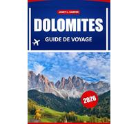 Dolomites Guide De Voyage 2026: Découvrez des sentiers de randonnée, des joyaux cachés, la cuisine locale et des conseils pratiques dans le paradis des montagnes italiennes