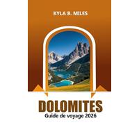 Dolomites Guide de voyage 2026: Découvrez les majestueuses chaînes de montagnes italiennes, les sentiers de randonnée, la culture, les villages pittoresques, les stations de ski et l'aventure