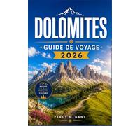 DOLOMITES GUIDE DE VOYAGE 2026: Guide complet du visiteur pour les sentiers de l'Alta Via, les villages alpins, les cols panoramiques et les aventures tout au long de l'année dans les Alpes italiennes