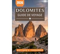 Dolomites Guide De Voyage 2026: Itinéraires pratiques, gastronomie locale et routes panoramiques à travers les sommets, les vallées et les villages du nord-est de l'Italie