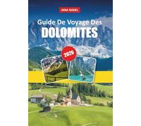 DOLOMITES GUIDE DE VOYAGE 2026: Randonnées épiques, balades pittoresques, villages alpins et expériences montagneuses inoubliables.