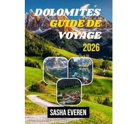 Dolomites Guide De Voyage 2026: Votre guide complet des Tre Cime, Marmolada, Alta Via 1, Cortina d’Ampezzo et Val Gardena - Randonnées, trésors cachés, conseils d’initiés et cartes détaillées