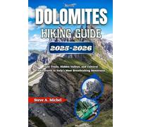 Dolomites Hiking Guide 2025-2026: Epic Trails, Hidden Valleys, and Cultural Adventures in Italy’s Most Breathtaking Mountains