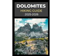 DOLOMITES HIKING GUIDE 2025 - 2026 (THE HIKER’S ATLAS SERIES: Explore Every Trail. Conquer Every Mile.)
