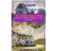 DOLOMITES HIKING GUIDE 2025: Your Complete Guide to Hiking, Culture & Hidden Wonders of the Dolomites (Hidden Horizons: A Journey Through the World’s Secret Destinations)